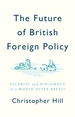 The Future of British Foreign Policy Security and Diplomacy in a World after Brexit