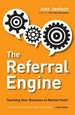 The Referral Engine: Teaching Your Business to Market Itself