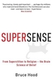 Supersense: From Superstition to Religion - The Brain Science of Belief