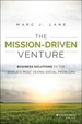 The Mission-Driven Venture: Business Solutions to the World's Most Vexing Social Problems