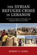 The Syrian Refugee Crisis in Lebanon: The Double Tragedy of Refugees and Impacted Host Communities
