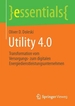 Utility 4.0: Transformation Vom Versorgungs- Zum Digitalen Energiedienstleistungsunternehmen