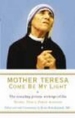 Mother Teresa: Come Be My Light: The revealing private writings of the Nobel Peace Prize winner