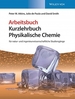 Physikalische Chemie: fr natur- und ingenieurwissenschaftliche Studiengnge. Arbeitsbuch