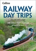 Railway Day Trips: 160 Classic Train Journeys Around Britain