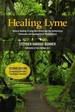 Healing Lyme: Natural Healing of Lyme Borreliosis and the Coinfections Chlamydia and Spotted Fever Rickettsiosis, 2nd Edition