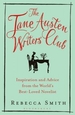 The Jane Austen Writers' Club: Inspiration and Advice from the World's Best-loved Novelist