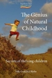 The Genius of Natural Childhood: Secrets of Thriving Children