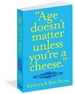 Age Doesn't Matter Unless You're a Cheese: Wisdom from Our Elders