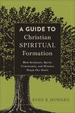 A Guide to Christian Spiritual Formation - How Scripture, Spirit, Community, and Mission Shape Our Souls