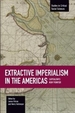 Extractive Imperialism in the Americas: Capitalism's New Frontier