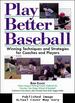 Play Better Baseball: Winning Techniques and Strategies for Coaches and Players