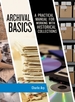 Archival Basics: A Practical Manual for Working with Historical Collections