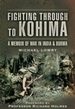 Fighting Through to Kohima: A Memoir of War in India and Burma