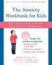 The Anxiety Workbook for Kids: Take Charge of Fears and Worries Using the Gift of Imagination