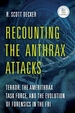 Recounting the Anthrax Attacks: Terror, the Amerithrax Task Force, and the Evolution of Forensics in the FBI