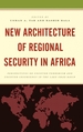 New Architecture of Regional Security in Africa: Perspectives on Counter-Terrorism and Counter-Insurgency in the Lake Chad Basin