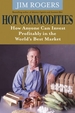 Hot Commodities: How Anyone Can Invest Profitably in the World's Best Market