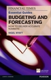 The Financial Times Essential Guide to Budgeting and Forecasting: How to Deliver Accurate Numbers