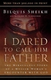 I Dared to Call Him Father: The Miraculous Story of a Muslim Woman's Encounter with God