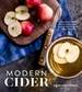 Modern Cider: Simple Recipes to Make Your Own Ciders, Perries, Cysers, Shrubs, Fruit Wines, Vinegars, and More