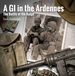 A G.I. in the Ardennes: the Battle of the Bulge