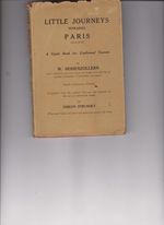 Little Journeys Towards Paris a Guide Book for Confirmed Tourists By Hohenzollern, W