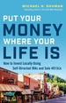 Put Your Money Where Your Life Is: How to Invest Locally Using Self-Directed IRAs and Solo 401(K)s