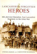 Lancashire's Forgotten Heroes, 8th (Service) Battalion, East Lancashire Regiment in the Great War, Signed By the Author
