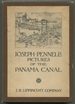 Joseph Pennell's Pictures of the Panama Canal: Reproductions of a Series of Lithographs Made By Him on the Isthmus of Panama, January-March, 1912, Together With Impressions and Notes By the Artist