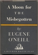 A Moon for the Misbegotten. a Play in Four Acts