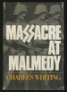 Massacre at Malmdy: the Story of Jochen Peiper's Battle Group Ardennes, December, 1944