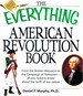 The Everything American Revolution Book From the Boston Massacre to the Campaign at Yorktown-All You Need to Know About the Birth of Our Nation
