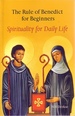 The Rule of Benedict for Beginners Spirituality for Daily Life