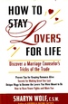 How to Stay Lovers for Life Discover a Marriage Counselor's Tricks of the Trade