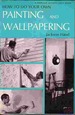 How to Do Your Own Painting and Wallpapering