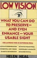 Low Vision What You Can Do to Preserve, and Even Enhance Your Usable Sight
