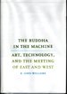 The Buddha in the Machine: Art, Technology, and the Meeting of East and West