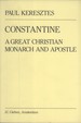 Constantine, a Great Christian Monarch and Apostle