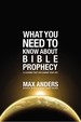 What You Need to Know About Bible Prophecy: 12 Lessons That Can Change Your Life (What to Do About...)