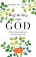 Beginning With God: a Basic Introduction to the Christian Faith