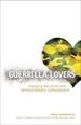 Guerrilla Lovers: Changing the World With Revolutionary Compassion