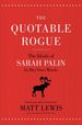 The Quotable Rogue: the Ideals of Sarah Palin in Her Own Words