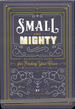 Small & Mighty: an Activist's Guide for Finding Your Voice & Engaging With the World