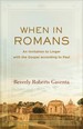 When in Romans: an Invitation to Linger With the Gospel According to Paul (Theological Explorations for the Church Catholic)