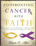 Confronting Cancer With Faith: a Study of Encouragement, Comfort, and Hope Through the Trials of Cancer