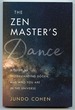 The Zen Master's Dance: a Guide to Understanding Dogen and Who You Art in the Universe