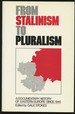 From Stalinism to Pluralism: a Documentary History of Eastern Europe Since 1945