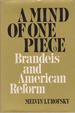 A Mind of One Piece Brandeis and American Reform