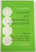 Turning and Mechanical Manipulation. Volume I: Materials, Their Choice, Preparation and the Various Modes of Working Them